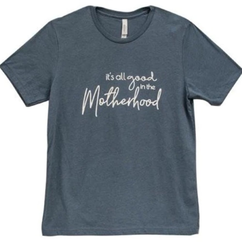 It's All Good In The Motherhood T-Shirt